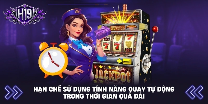 Hạn chế sử dụng tính năng quay tự động trong thời gian quá dài