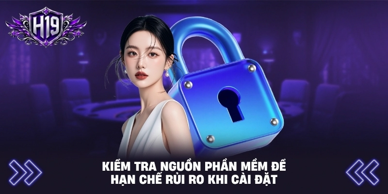 Kiểm tra nguồn phần mềm để hạn chế rủi ro khi cài đặt