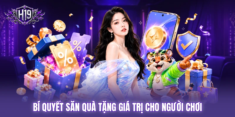 Bí quyết săn quà tặng giá trị cho người chơi Bí quyết săn quà tặng giá trị cho người chơi