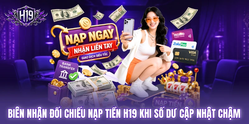 Biên nhận đối chiếu nạp tiền H19 khi số dư cập nhật chậm