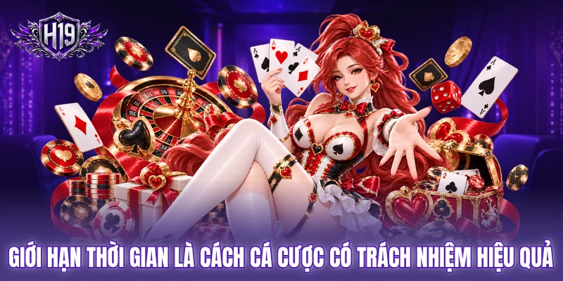 Giới hạn thời gian là cách cá cược có trách nhiệm hiệu quả