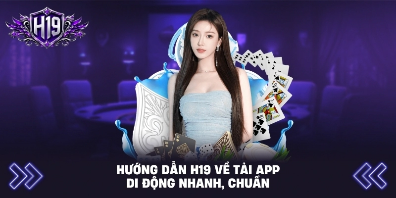 Hướng dẫn H19 về tải app di động nhanh, chuẩn