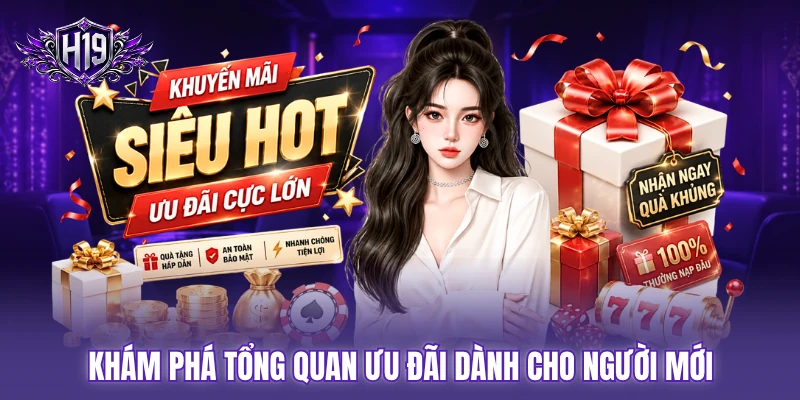 Khám phá tổng quan ưu đãi dành cho người mới