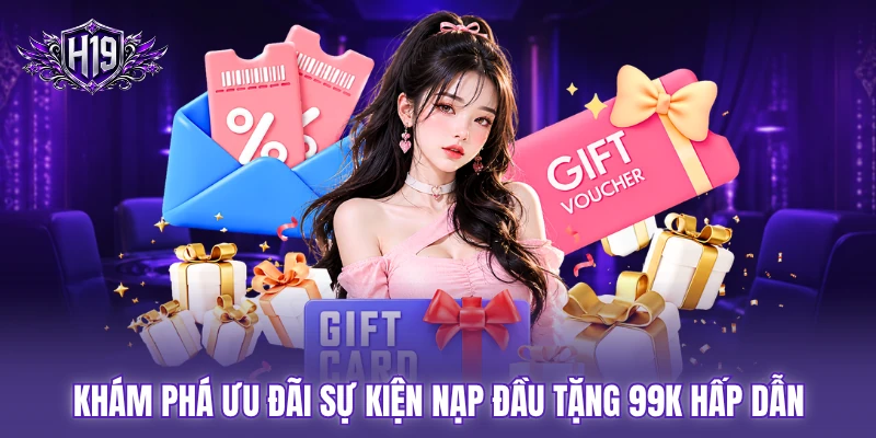 Khám phá ưu đãi sự kiện nạp đầu tặng 99K hấp dẫn Khám phá ưu đãi sự kiện nạp đầu tặng 99K hấp dẫn