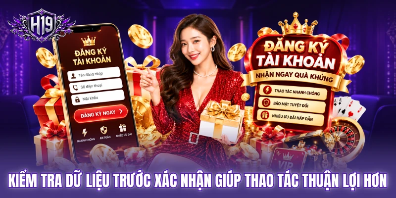 Kiểm tra dữ liệu trước xác nhận giúp thao tác thuận lợi hơn
